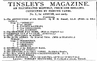 TINSLEY'S MAGAZINE. AN ILLUSTJRATED MONTHLY, PRICE ONE SHILLING. CONDUCTED BY EDMUND YATES. No. I., for AUGUST, now ready. 1—The ADVENTUBES of DR. BRADY Contents . By W . . H. Russell, LL.D. \ (Witth an Illustration Chap . . ) 1—" MYSELF." „ „ 3 2 — — 1 AT OUBTS HOME and . FEARS. „ ,. 4 5 — —The The JOURNEY DISILLUSION . . 3 2 — — THESPIAN The SHORTEST OUT WAY of the HOME CART . . (Wi (Illustra th an Illustration ted.; .) 4—AUNT ANAfeTASIA on SOCIETY. 5—The Prologu RCCK e AHEAD :— . By Edmund Yates. (With an Illustration.} Chap „ . 2 1 - — PONDERKD WHISPERED . . „ ., 3 4 — — PROPOSED SETTLKD. . 6—RUSTICUS at the BELGIAN BALL. 7—'J'he EMPIRE OF MEXICO. 9 8 — — The The Hon RECLUSE . ALICE of BRAND the IRON 'S CORRESPONDENCE TOWER. By Shirley . Brn No olcs . . I. 10—STARVED at SPITHEAD. 11—PARIS London FASHIONS : TIN . SL (With EY Coloured BROTHERS Plate, , and 18 Several Catherine Illus str trations eet, . Strand ) .