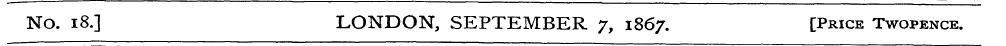 No. 18.] LONDON, SEPTEMBER 71867. [Price...