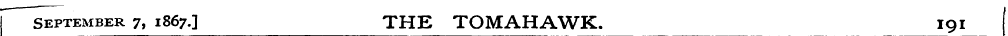 September 7, 1867.] THE TOMAHAWK. 191