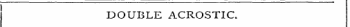 DOUBLE ACROSTIC.