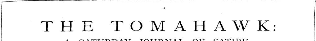 THE TOMAHAWK: A SATURDAY JOURNAL OF SATI...