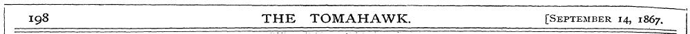 198 THE TOMAHAWK. [September 14, 1867.