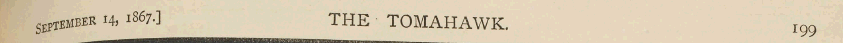 September H, 1867.] THE ¦¦ TOMAHAWK. IQ9...