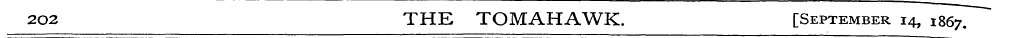 202 THE TOMAHAWK. [September 14, 1867.
