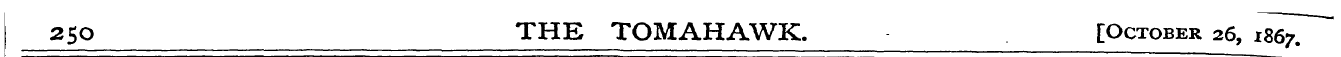 25Q THE TOMAHAWK. [October 26, i86^T~ ~