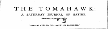 THE TOMAHAWK: A SATURDAY JOURNAL OF SATIRE. « INVITAT CULPAM QUI PECCATUM PRETERIT.*