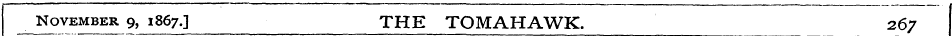November 9, 1867.] THE TOMAHAWK. ^ 267
