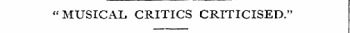 "MUSICAL CRITICS CRITICISED."