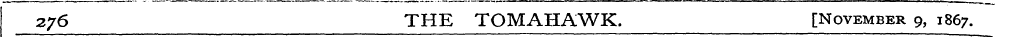 2,76 THE TOMAHAWK. [November 9, 1867.