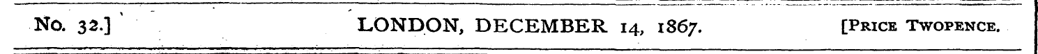 No. 32.] LONDON, DECEMBER 14, 1867. [Pri...
