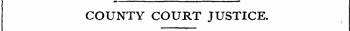 COUNTY COURT JUSTICE.