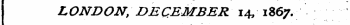 LONDON, DECEMBER 14/ 1867.