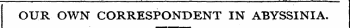 OUR OWN CORRESPONDENT IN ABYSSINIA.