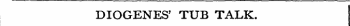 DIOGENES' TUB TALK.