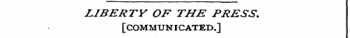 LIBERTY OF THE PRESS. [COMMUNICATED.]