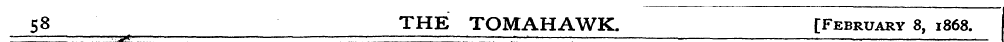 58 THE TOMAHAWK. [February 8, 1868. " ¦ ...
