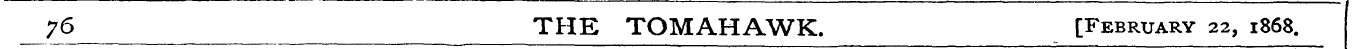 ;'6 THE TOMAHAWK. [February 22, 1868 . _...