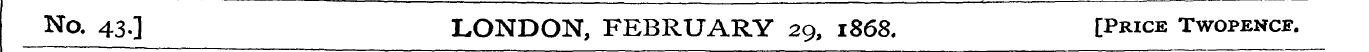 No. 43.] LONDON, FEBRUARY 29, 1868. [Pri...