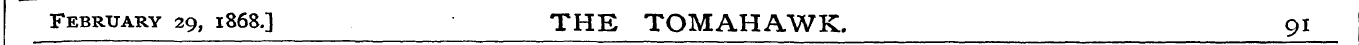 February 29, 1868.3 THE TOMAHAWK. 91