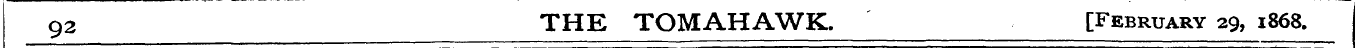 92 THE TOMAHAWK. [February 29, 1868.