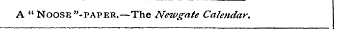 A " Noose "-paper.-—The Newgate Calendar...