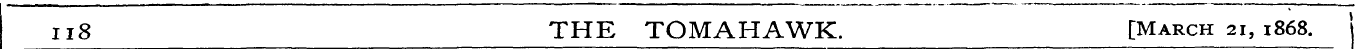 n8 THE TOMAHAWK. [March 21, 1868.