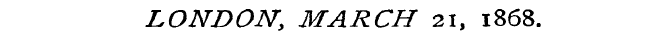 LONDON, MARCH 21, 1868.