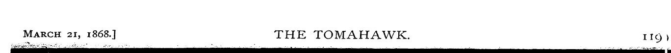 March 21, 1868.] THE TOMAHAWK. 1 km