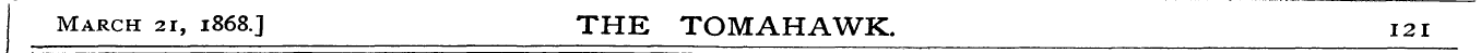 March 21, 1868.J THE TOMAHAWK. 121