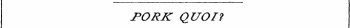 PORK QUO I?