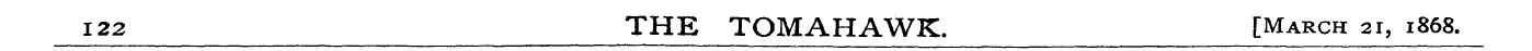 122 THE TOMAHAWK. [March 21, 1868.