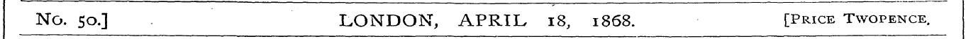 No. so.] . LONDON, APRIL 18, 1868. [Pric...