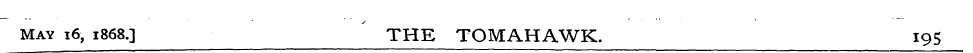May 16, 1868.3 THE TOMAHAWK. 195