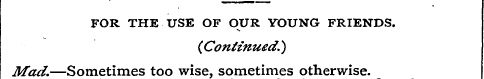 FOR THE USE OF OUR YOUNG FRIENDS. (Conti...