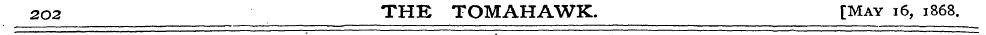 2O2 THE TOMAHAWK. [May 16, 1868.