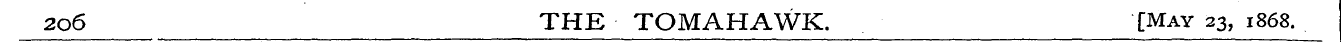 2o6 THE TOMAHAWK. [May 23, 1868.