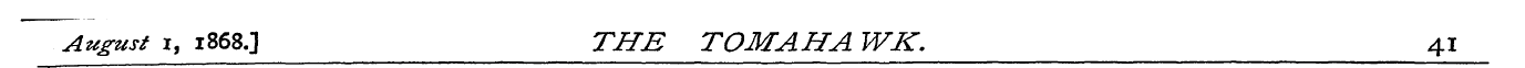 August i, 1868.3 THE TOM AH A WK. 41