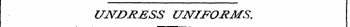 UNDRESS UNIFORMS .