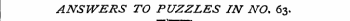 ANSWERS TO PUZZLES IN NO, 63. ¦ »