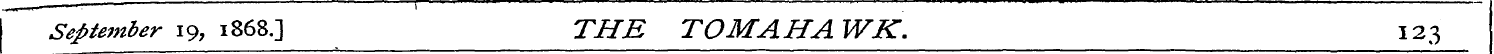 September 19, 1868.] THE TOMAHAWK. 12 3