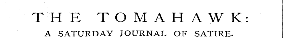 THE TOMAHAWK: A SATURDAY JOURNAL OF SATI...