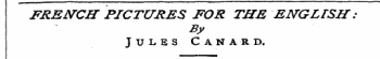 FRENCH PICTURES FOR THE EWGLrSH : By Jules Canard.