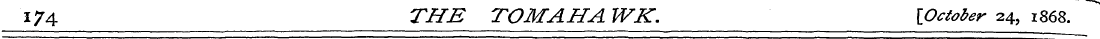 174 THE TOMAHA WK. IQctober 24, 1868.