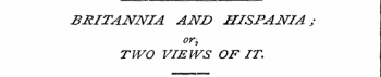 BRITANNIA AND HISPANIA ; or, TWO VIEWS O...