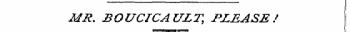 MR. BOUCICAULT, PLEASE!