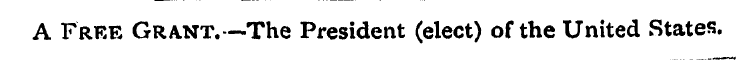 A Free Grant.—The President (elect) of t...