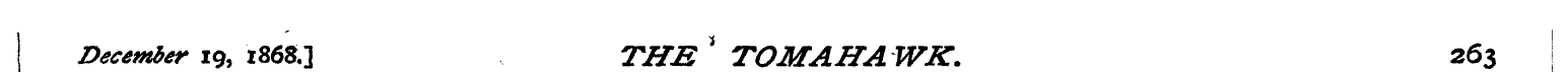 December 19, 186S.] THE * TOMAHAWK. 263