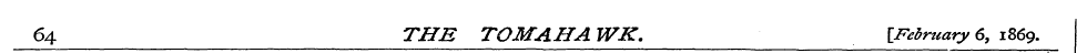 64 THE TOMAHAWK. [February 6, 1869.