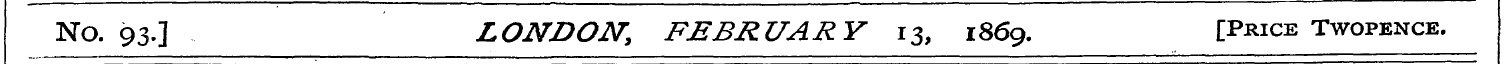 No. 93.] LONDON, FEBRUARY 13, 186 9. [Pr...