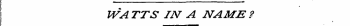 WATTS IN A NAME?